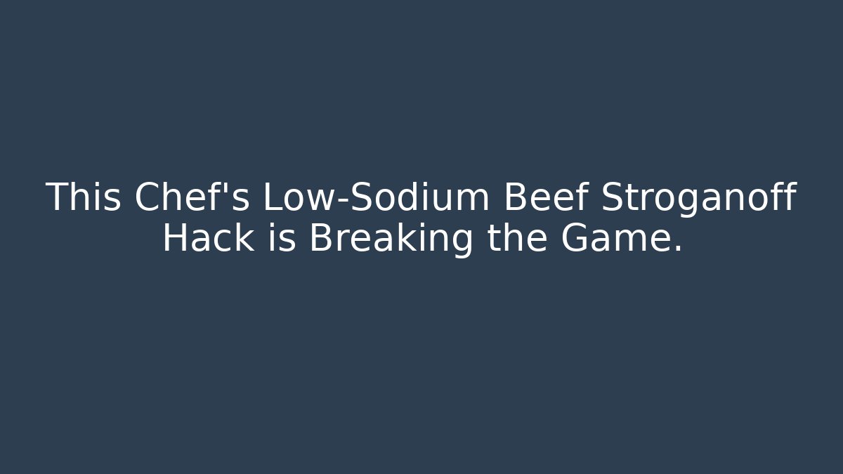 This Chef's Low-Sodium Beef Stroganoff Hack is Breaking the Game. - Celivion