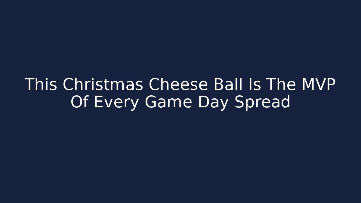 This Christmas Cheese Ball Is The MVP Of Every Game Day Spread