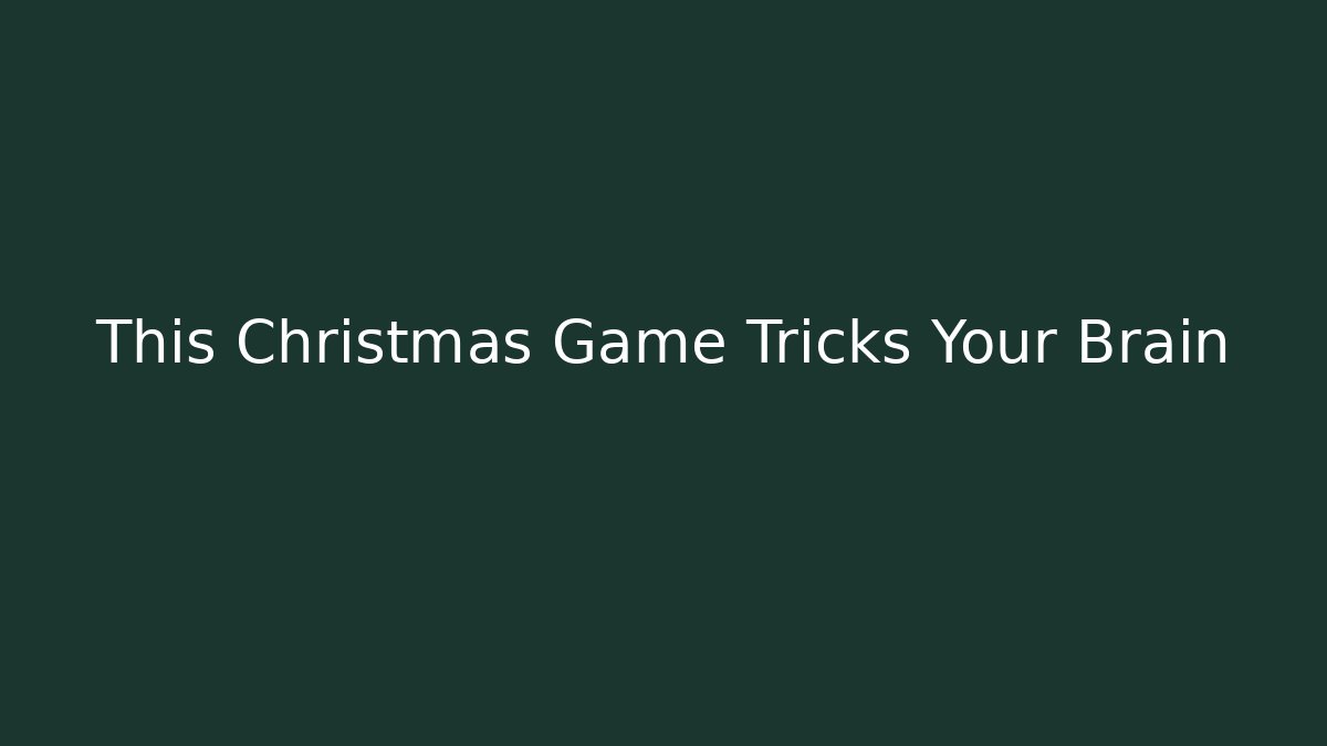 This Christmas Game Tricks Your Brain