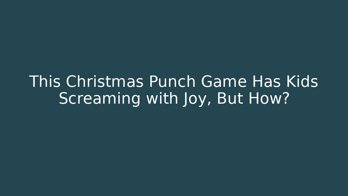 This Christmas Punch Game Has Kids Screaming with Joy, But How?