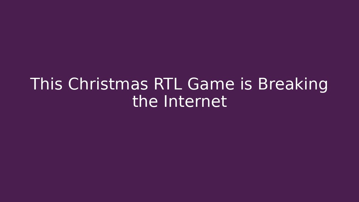 This Christmas RTL Game is Breaking the Internet