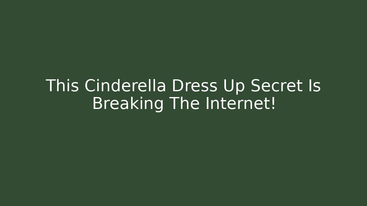 This Cinderella Dress Up Secret Is Breaking The Internet! - Celivion