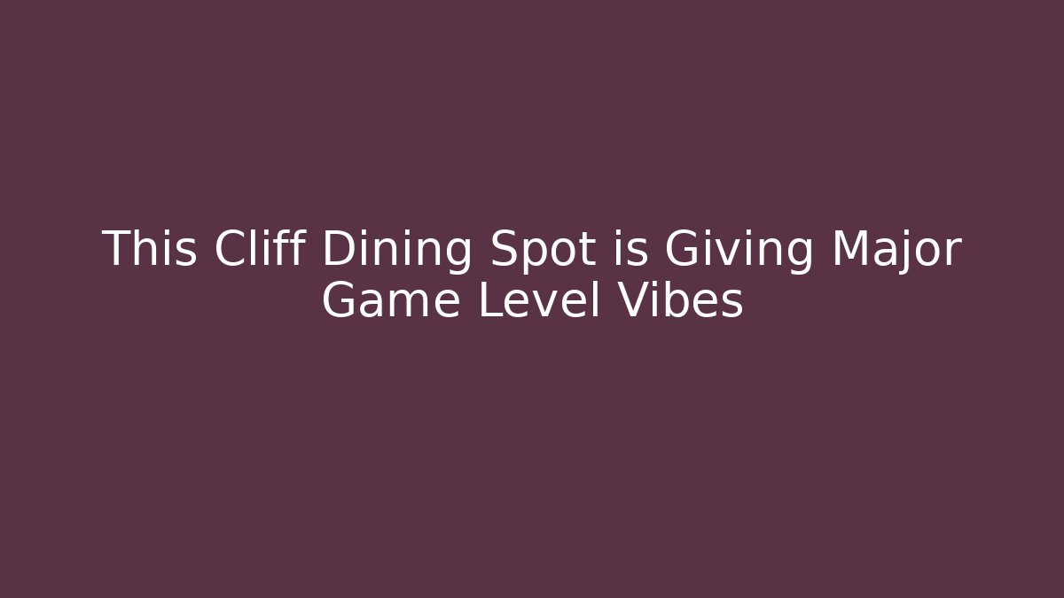This Cliff Dining Spot is Giving Major Game Level Vibes