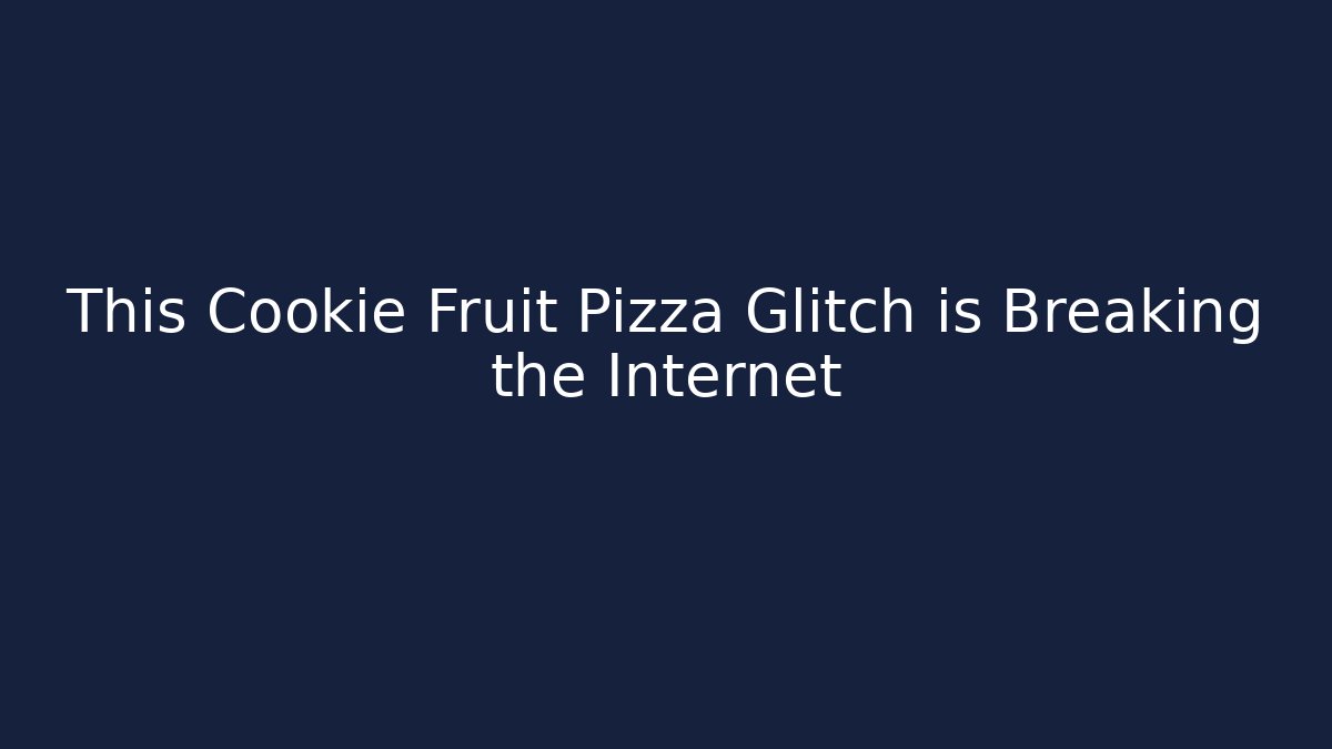 This Cookie Fruit Pizza Glitch is Breaking the Internet