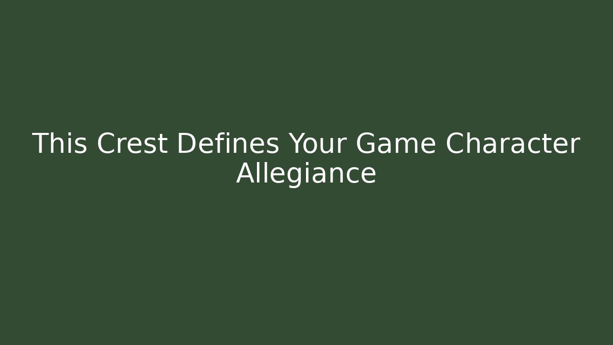 This Crest Defines Your Game Character Allegiance