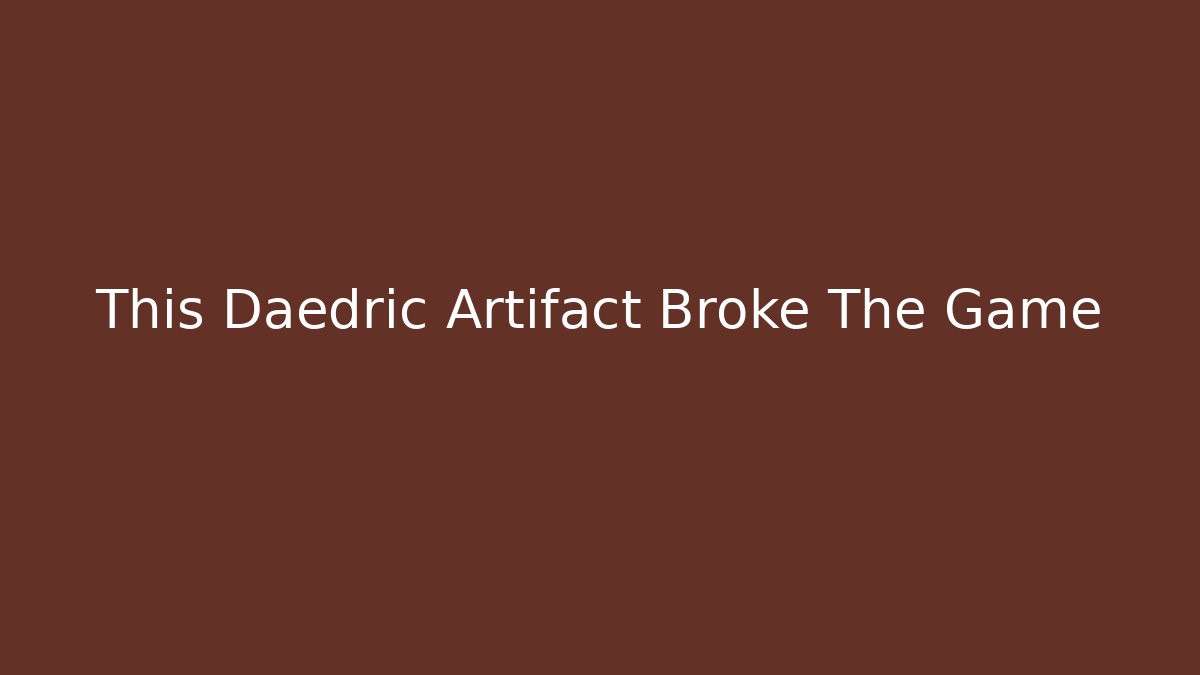 This Daedric Artifact Broke The Game