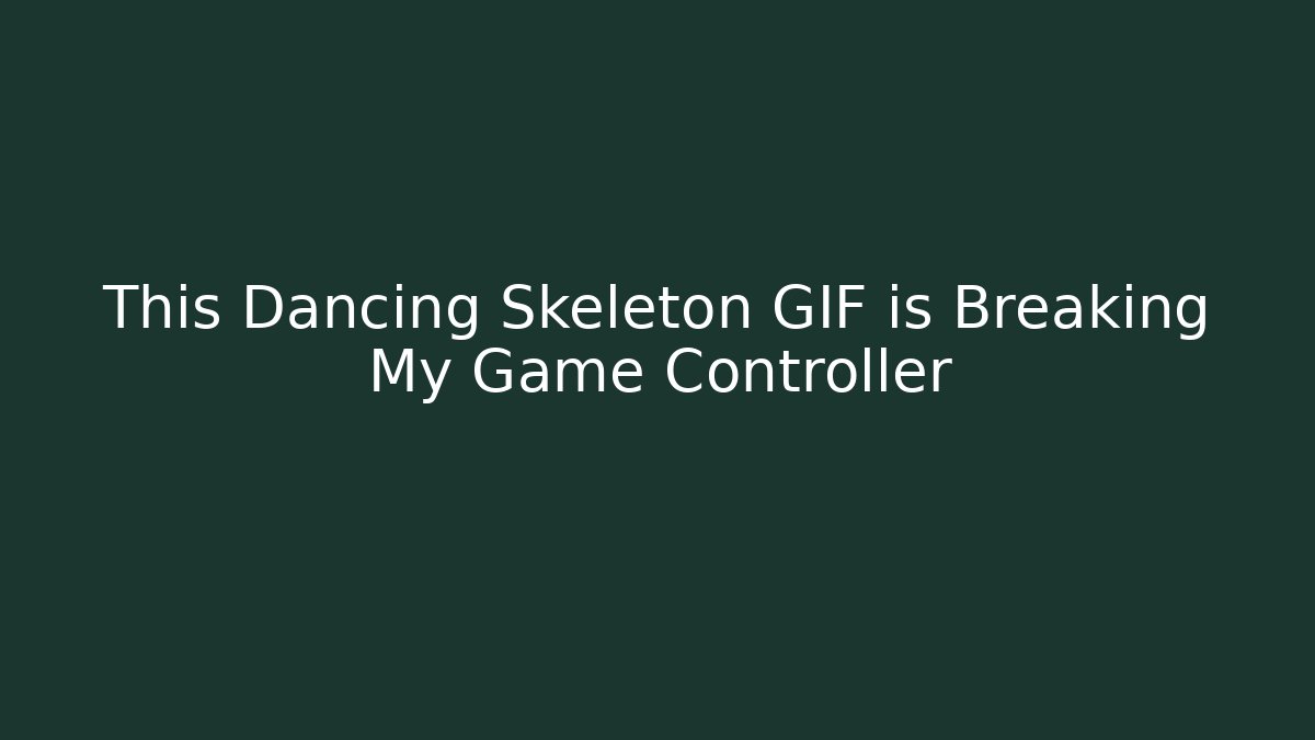 This Dancing Skeleton GIF is Breaking My Game Controller