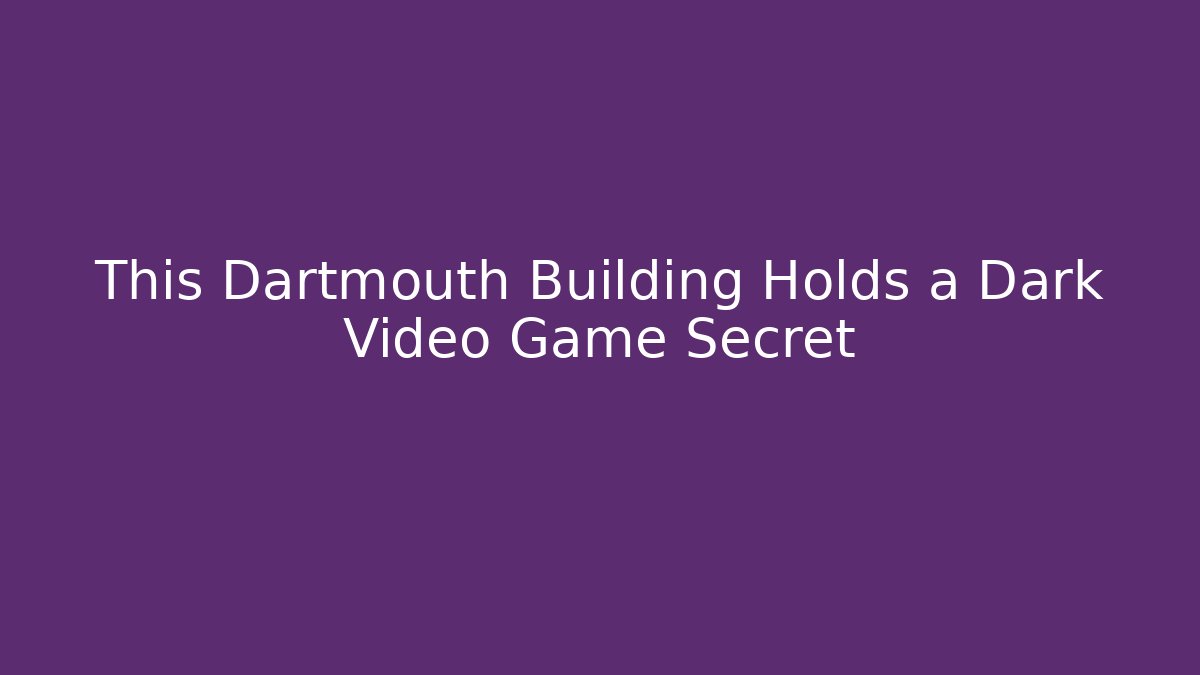 This Dartmouth Building Holds a Dark Video Game Secret