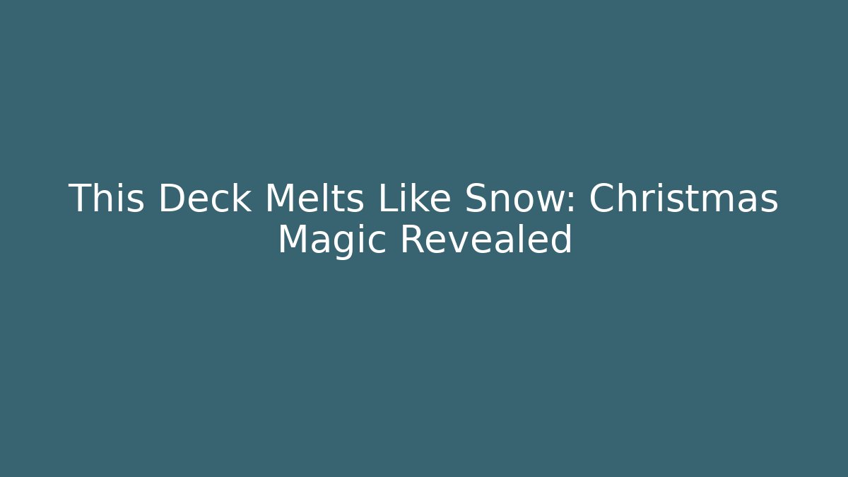 This Deck Melts Like Snow: Christmas Magic Revealed