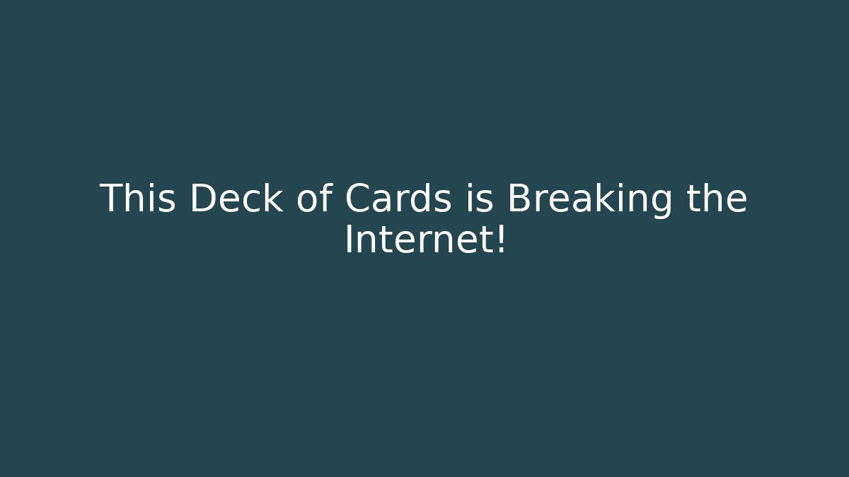 This Deck of Cards is Breaking the Internet!