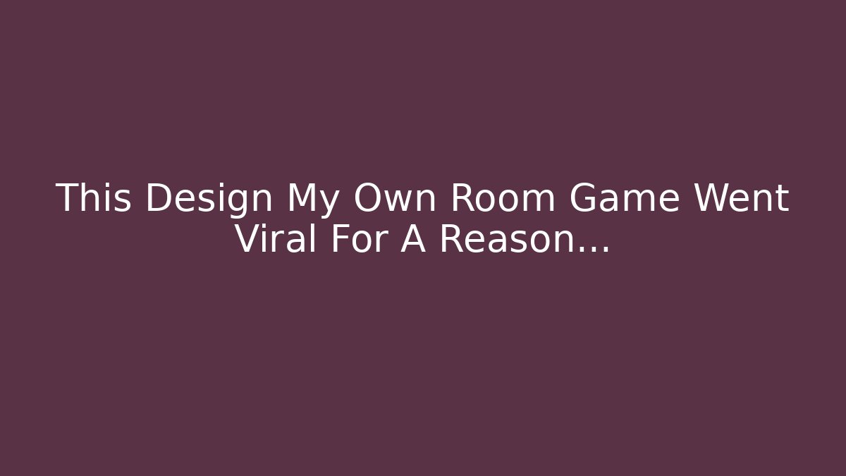 This Design My Own Room Game Went Viral For A Reason…