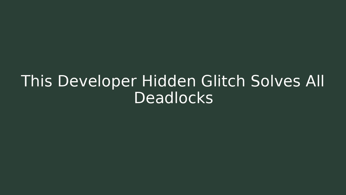 This Developer Hidden Glitch Solves All Deadlocks