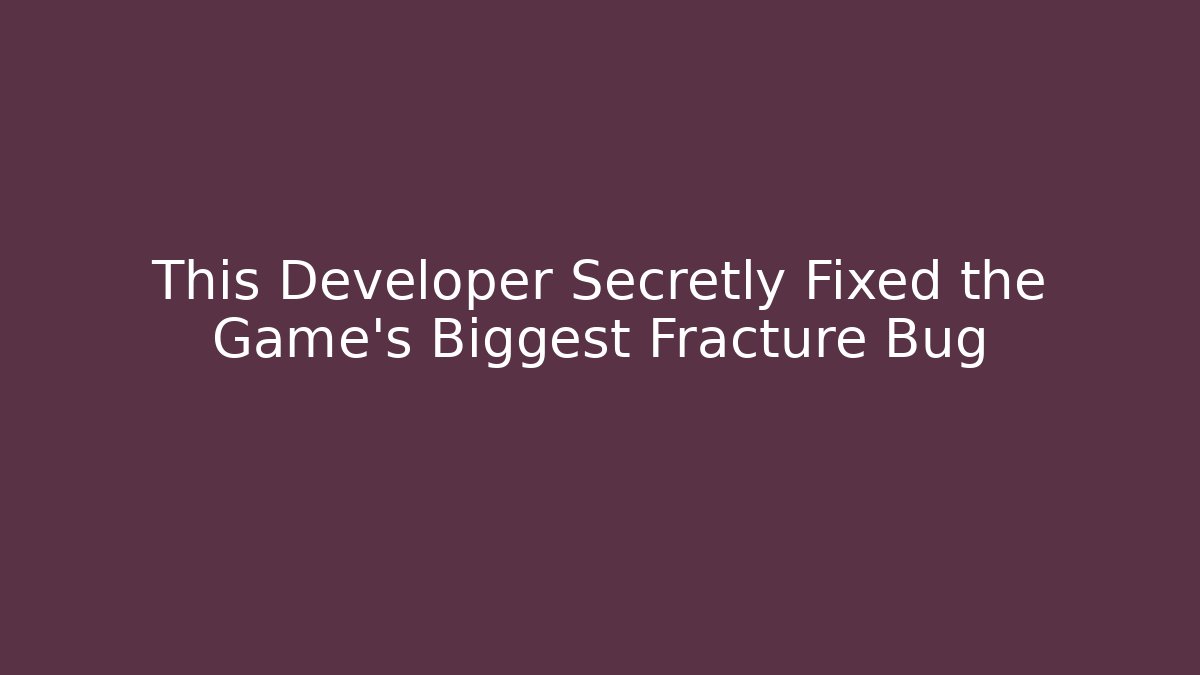 This Developer Secretly Fixed the Game's Biggest Fracture Bug