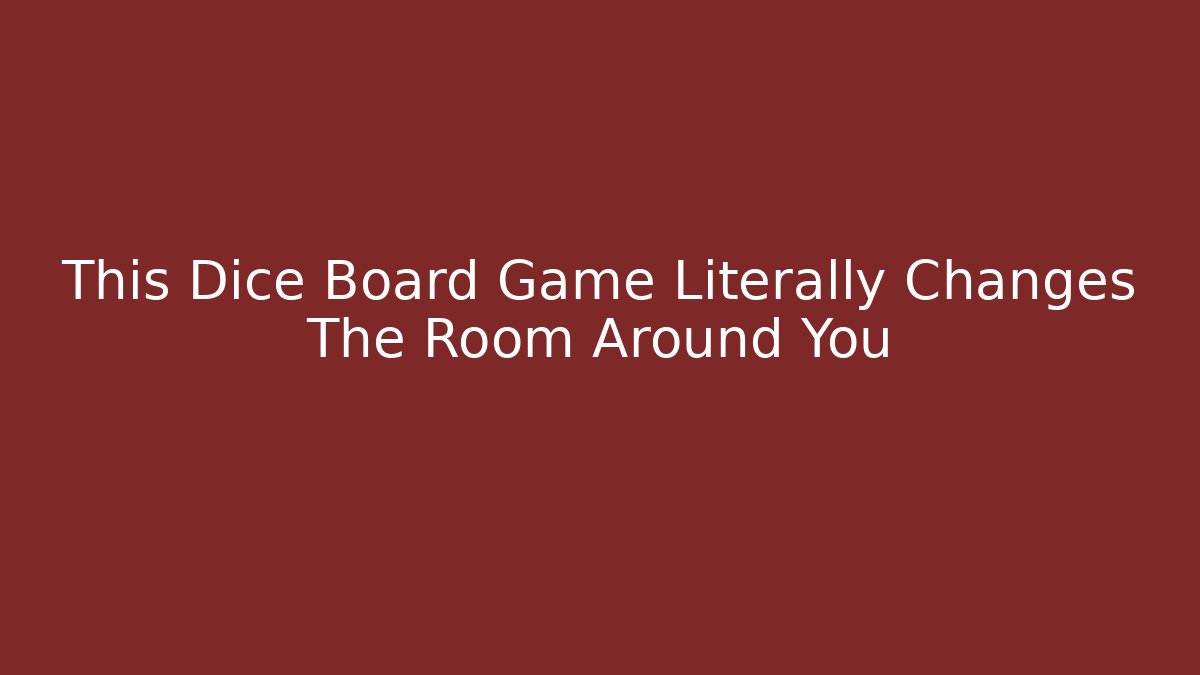 This Dice Board Game Literally Changes The Room Around You