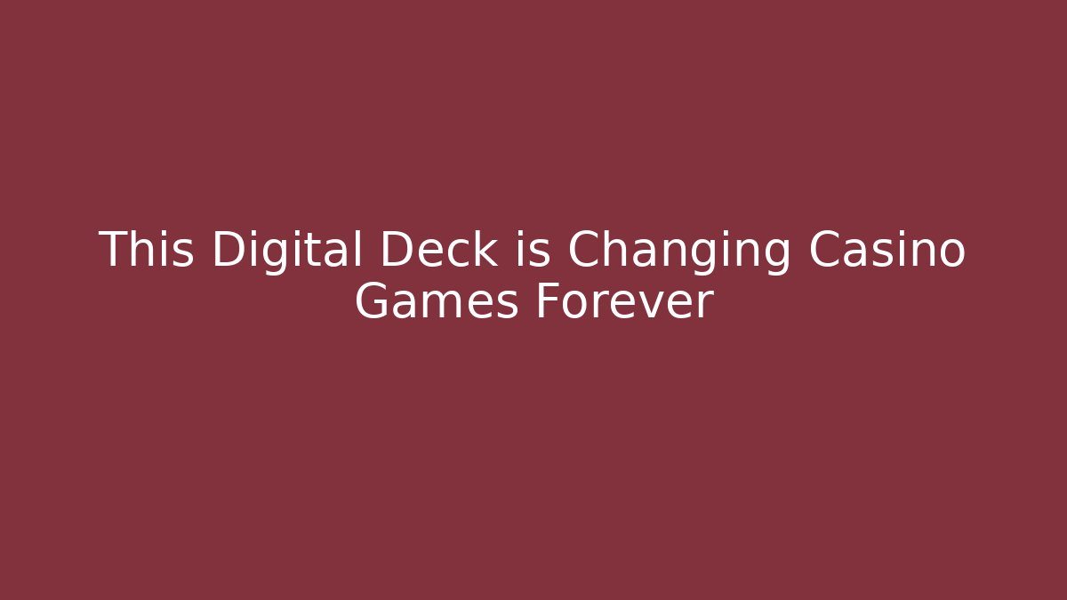 This Digital Deck is Changing Casino Games Forever - Celivion