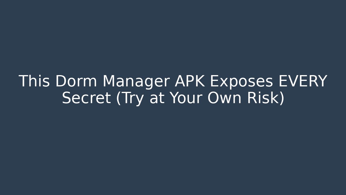 This Dorm Manager APK Exposes EVERY Secret (Try at Your Own Risk)
