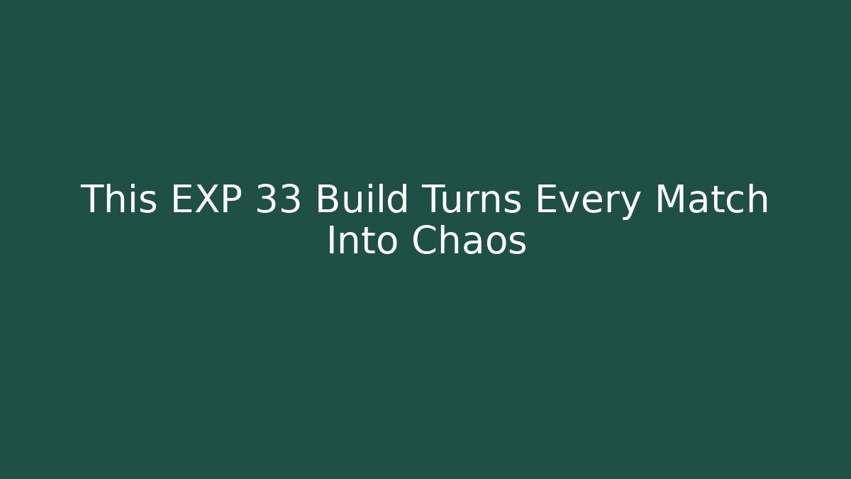This EXP 33 Build Turns Every Match Into Chaos