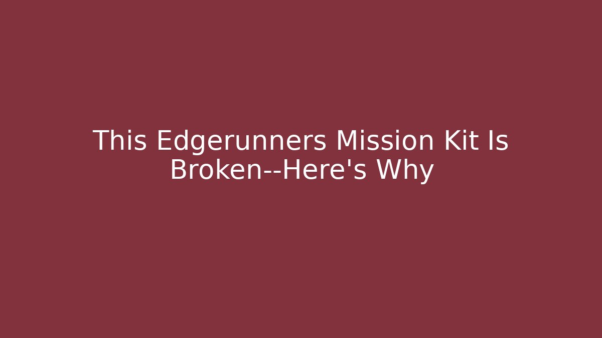 This Edgerunners Mission Kit Is Broken—Here's Why - Celivion