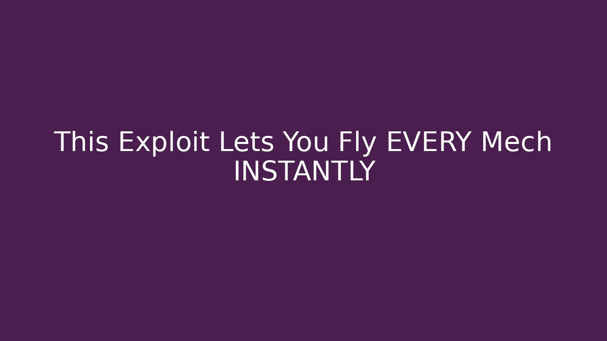 This Exploit Lets You Fly EVERY Mech INSTANTLY - Celivion