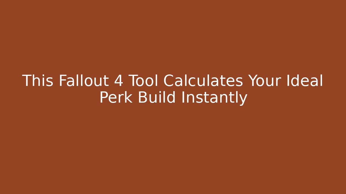 This Fallout 4 Tool Calculates Your Ideal Perk Build Instantly