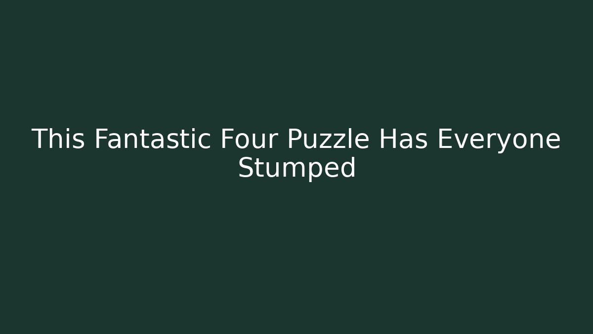 This Fantastic Four Puzzle Has Everyone Stumped