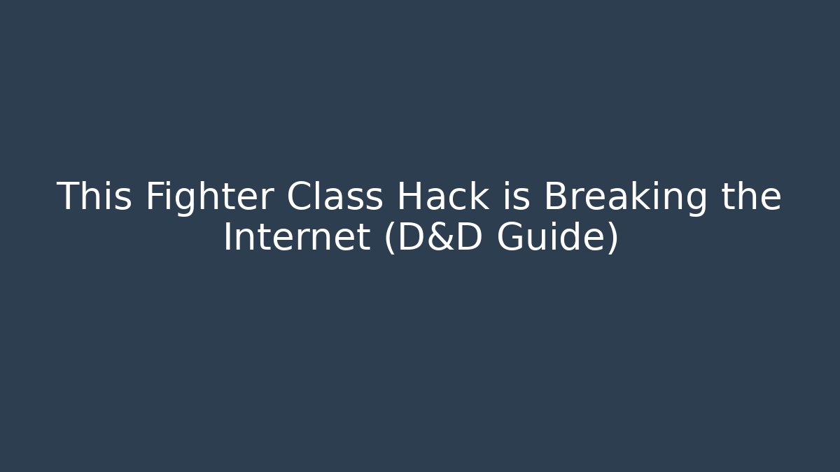 This Fighter Class Hack is Breaking the Internet (D&D Guide) - Celivion