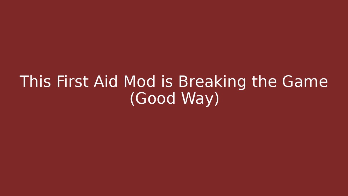This First Aid Mod is Breaking the Game (Good Way) - Celivion