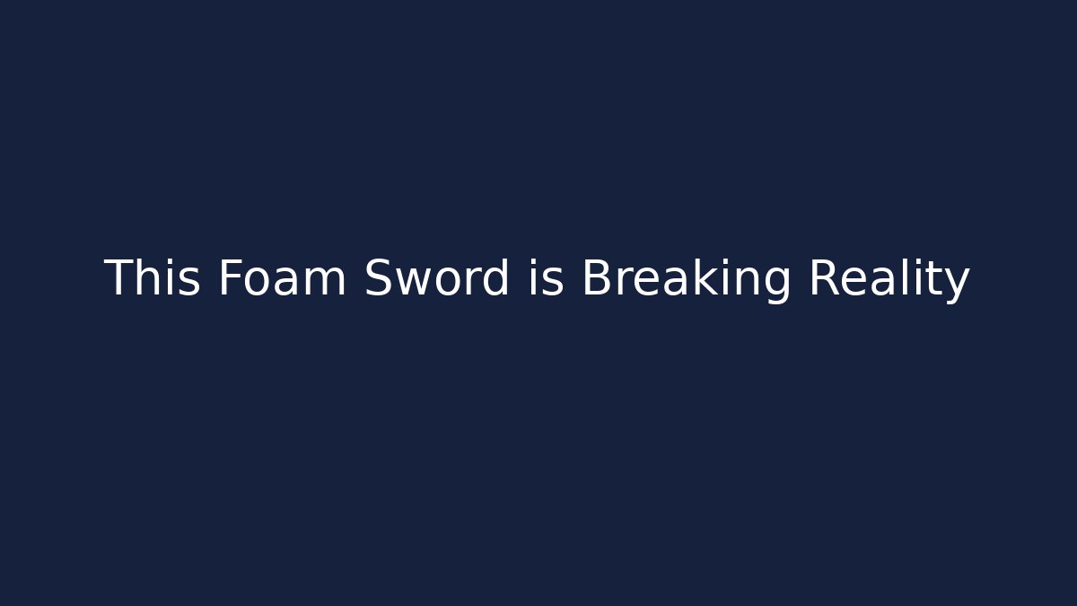 This Foam Sword is Breaking Reality - Celivion