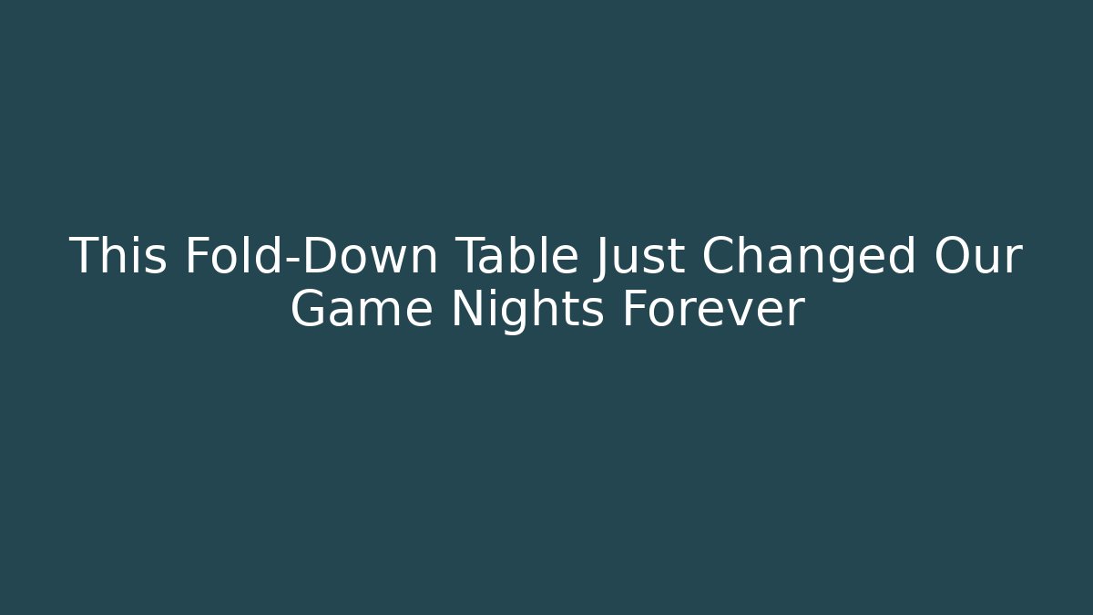 This Fold-Down Table Just Changed Our Game Nights Forever