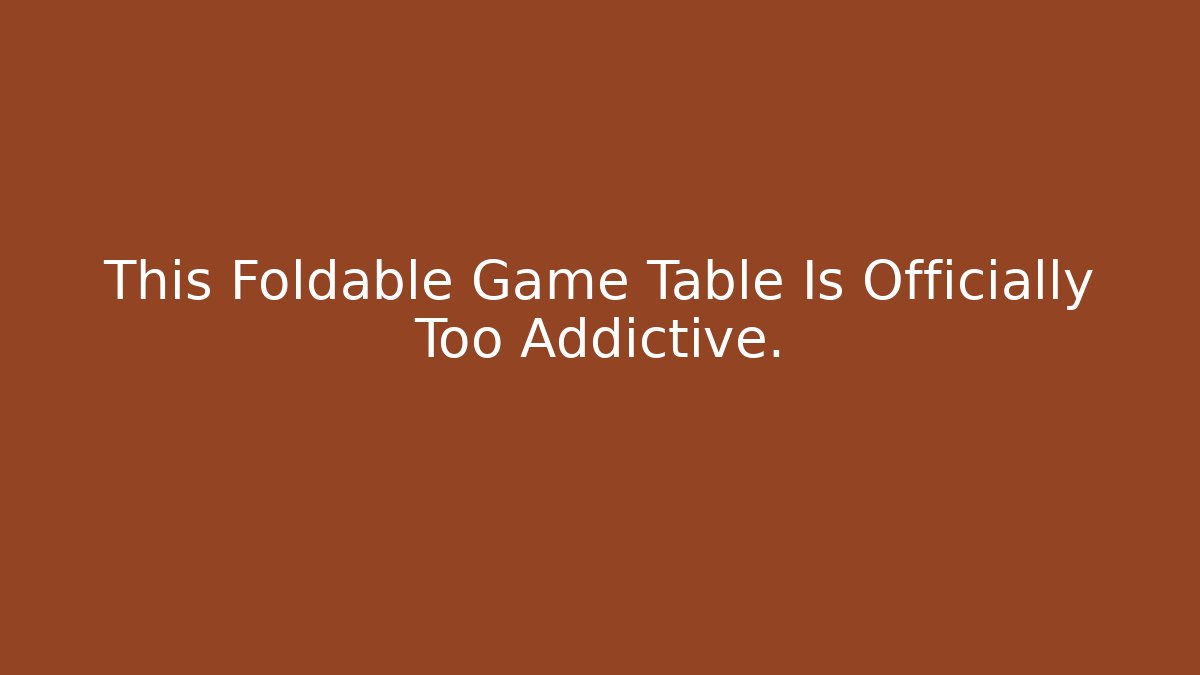 This Foldable Game Table Is Officially Too Addictive. - Celivion