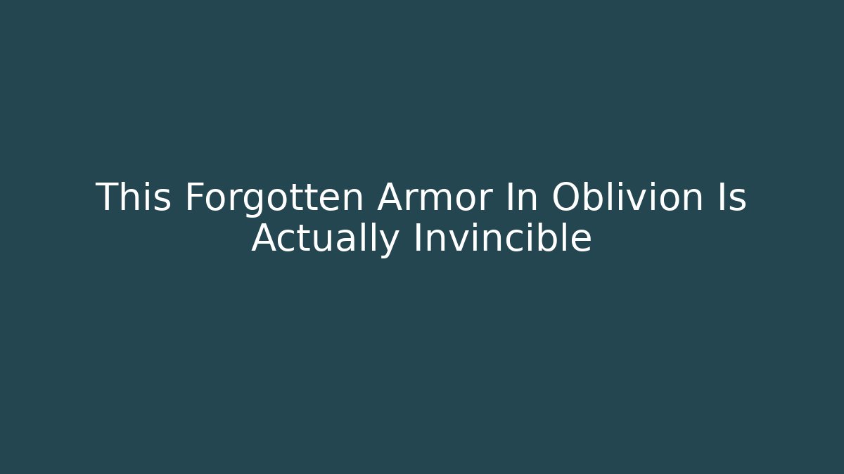 This Forgotten Armor In Oblivion Is Actually Invincible