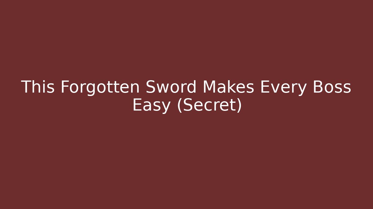 This Forgotten Sword Makes Every Boss Easy (Secret) - Celivion