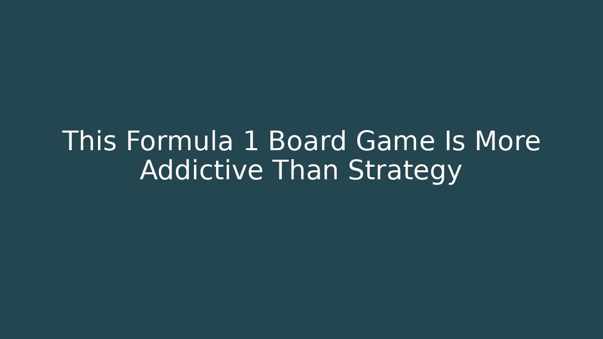 This Formula 1 Board Game Is More Addictive Than Strategy