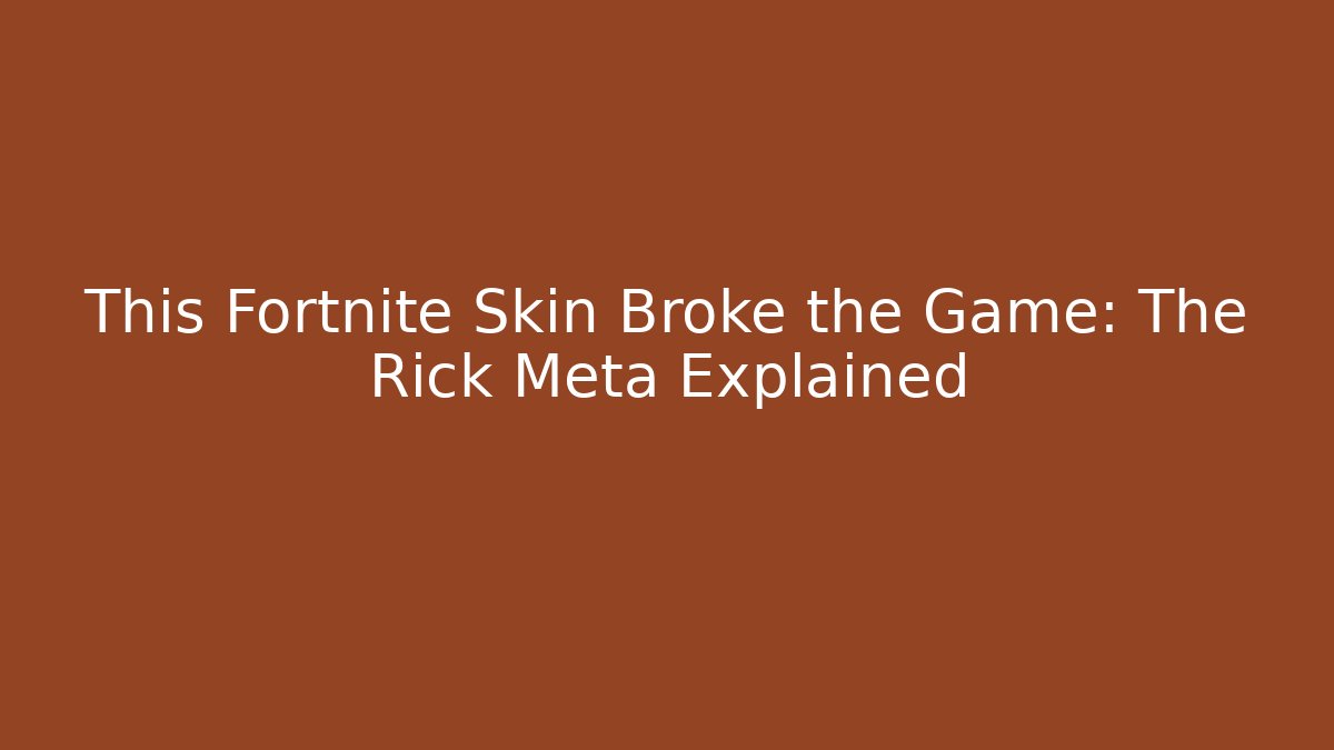 This Fortnite Skin Broke the Game: The Rick Meta Explained