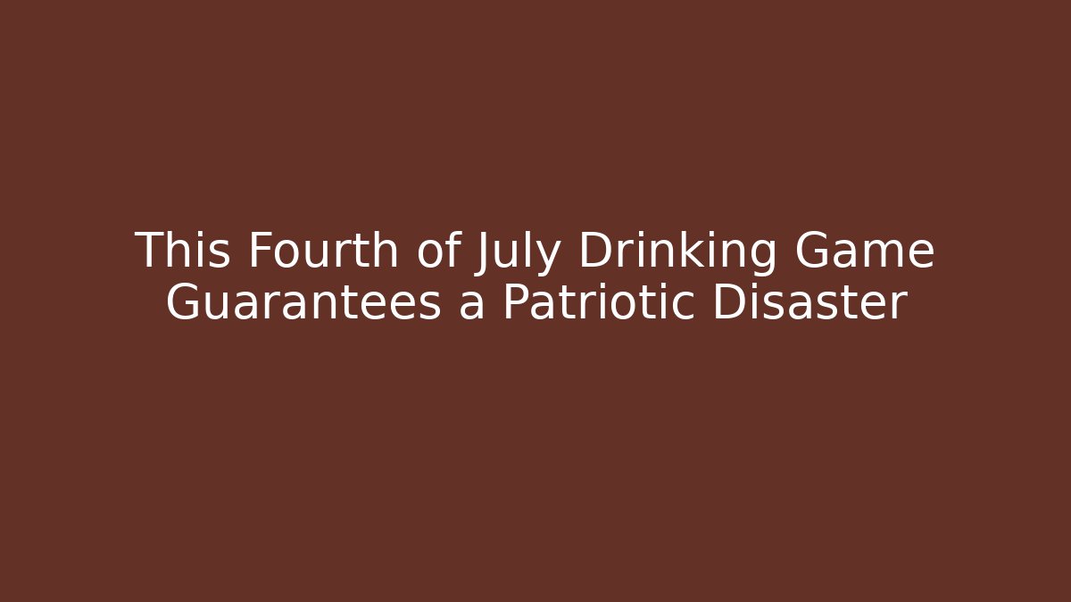 This Fourth of July Drinking Game Guarantees a Patriotic Disaster