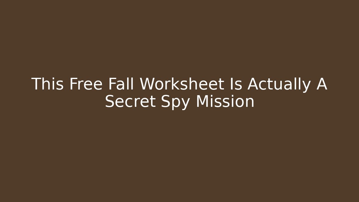 This Free Fall Worksheet Is Actually A Secret Spy Mission
