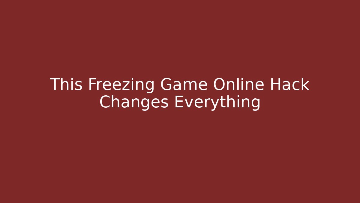 This Freezing Game Online Hack Changes Everything