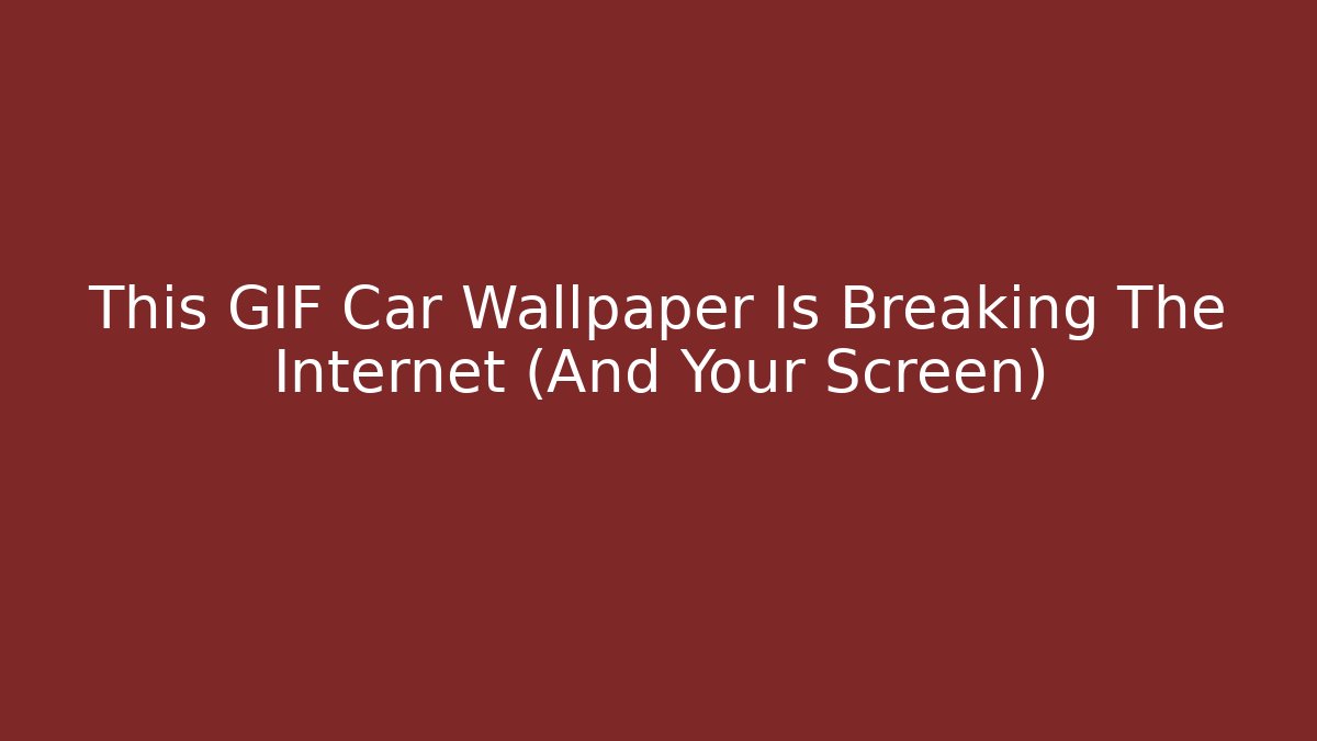 This GIF Car Wallpaper Is Breaking The Internet (And Your Screen) - Celivion