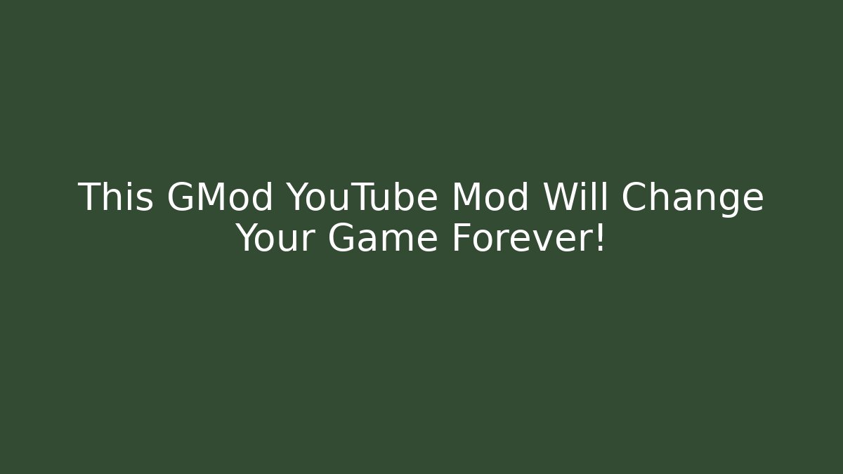 This GMod YouTube Mod Will Change Your Game Forever!