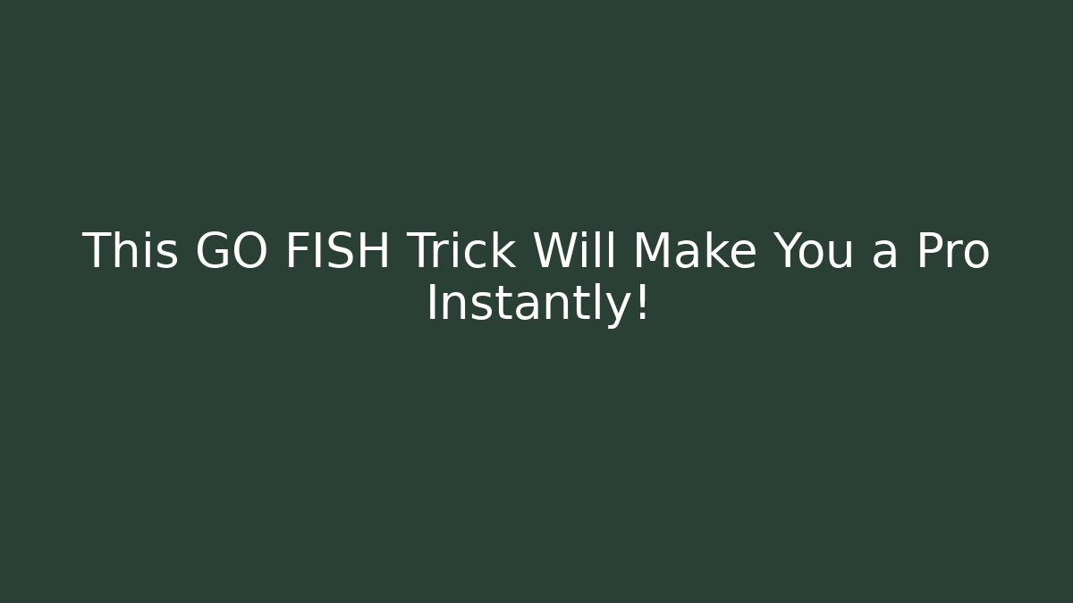 This GO FISH Trick Will Make You a Pro Instantly!