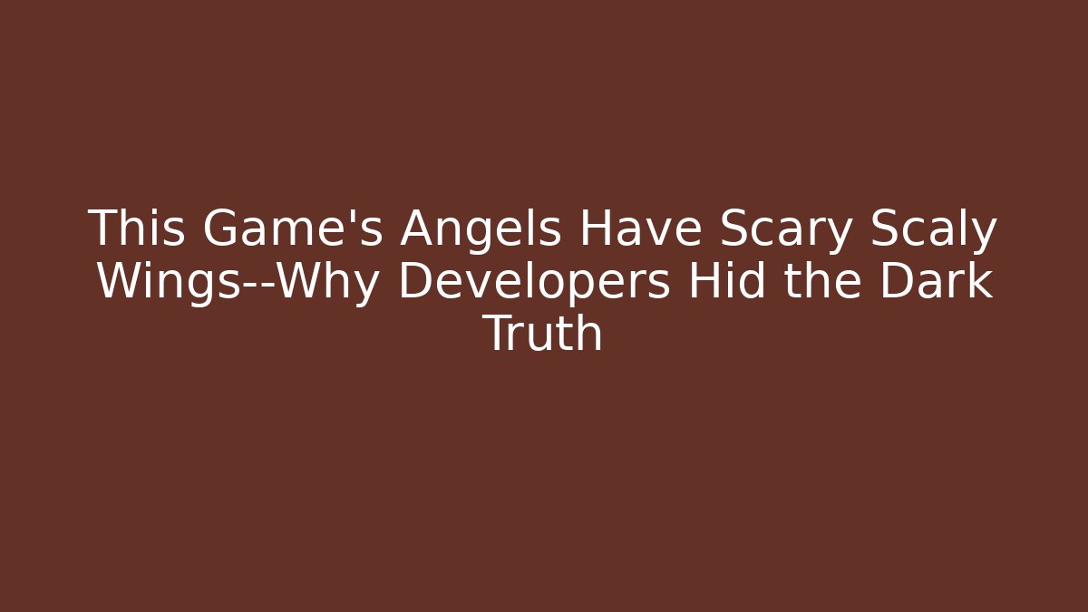 This Game's Angels Have Scary Scaly Wings—Why Developers Hid the Dark Truth