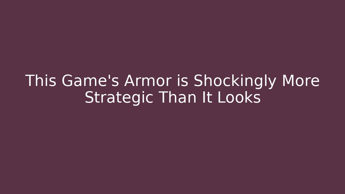This Game's Armor is Shockingly More Strategic Than It Looks - Celivion