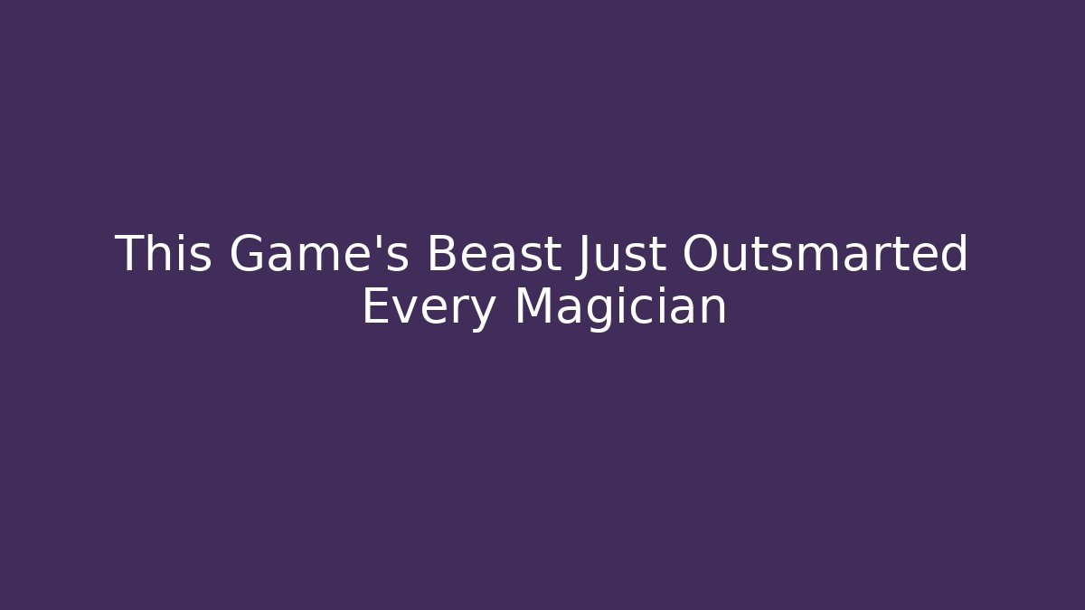 This Game's Beast Just Outsmarted Every Magician