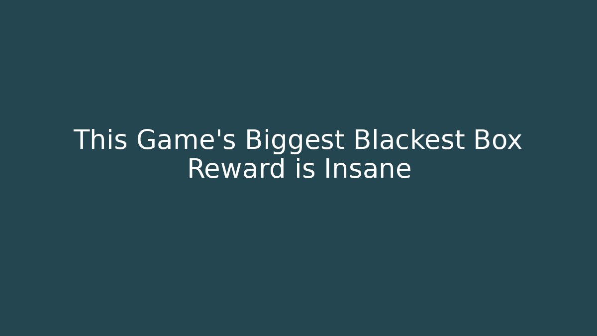 This Game's Biggest Blackest Box Reward is Insane - Celivion