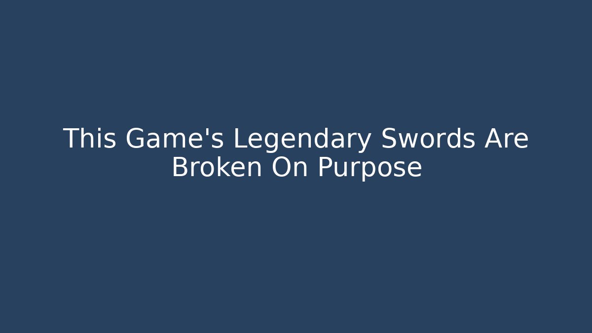 This Game's Legendary Swords Are Broken On Purpose