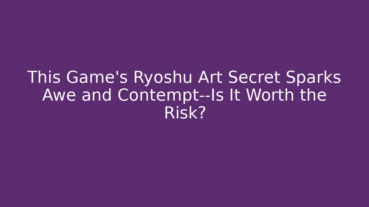 This Game's Ryoshu Art Secret Sparks Awe and Contempt—Is It Worth the Risk?