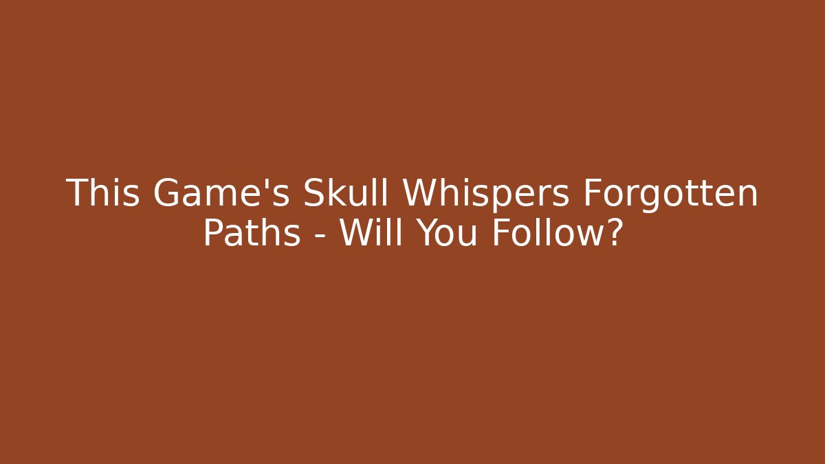 This Game's Skull Whispers Forgotten Paths – Will You Follow?