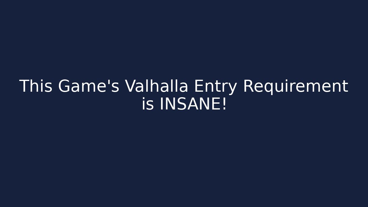 This Game's Valhalla Entry Requirement is INSANE!