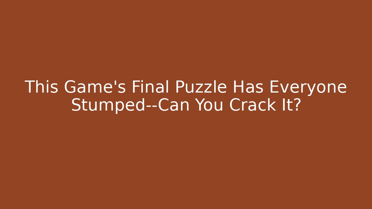 This Game’s Final Puzzle Has Everyone Stumped—Can You Crack It?