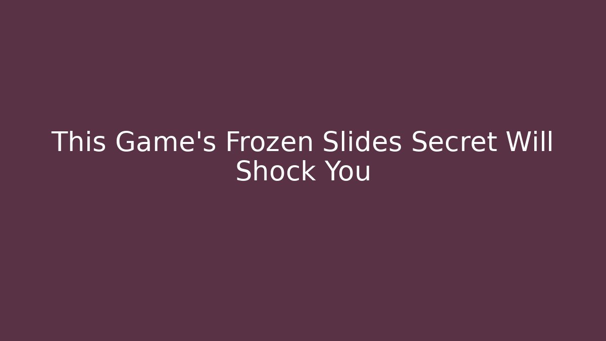 This Game’s Frozen Slides Secret Will Shock You